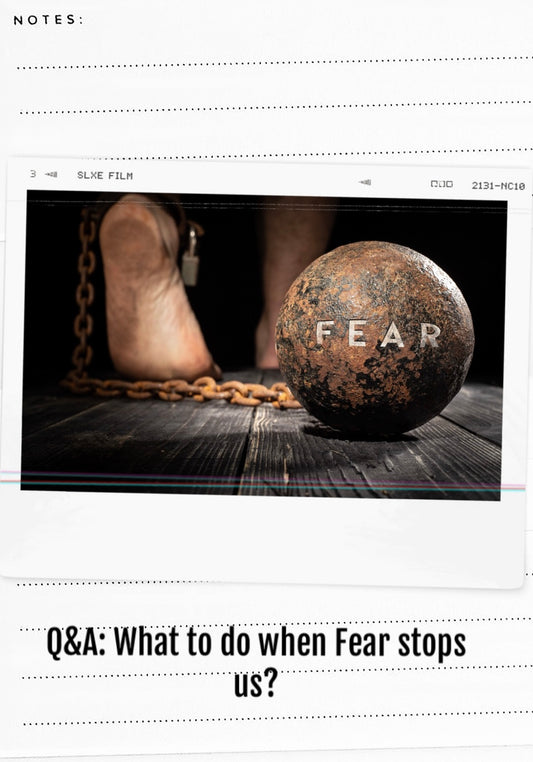 52. Q&A: What to do when Fear stops us?