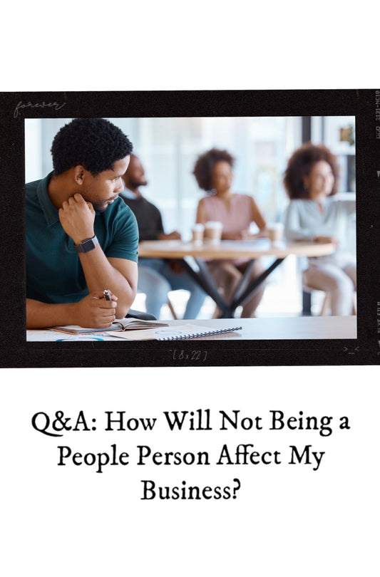 82. Q&A: How Will Not Being a People Person Affect My Business?