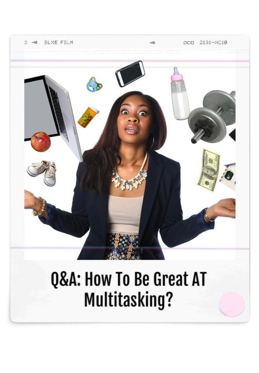 32. Q&A: How to be Great at Multitasking?